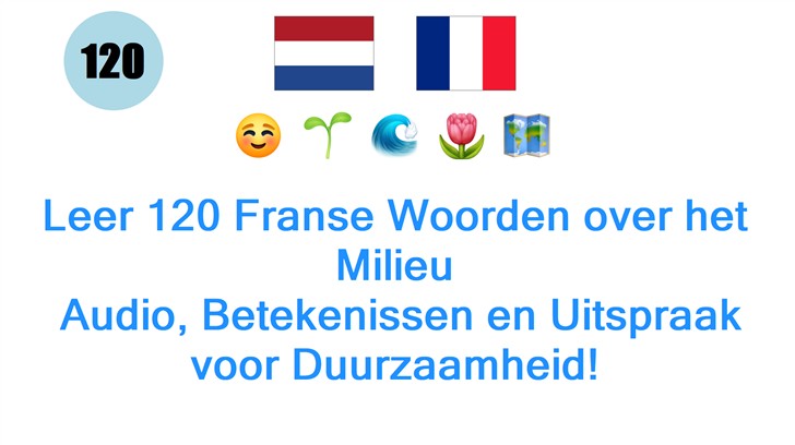 Leer 120 Franse Woorden over het Milieu: Audio, Betekenissen en Uitspraak voor Duurzaamheid!